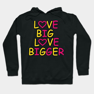 Love Big Love Bigger Hoodie